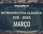 Retrospectiva Clássica JCB – Março 2023