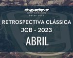 Retrospectiva Clássica JCB – Abril 2023