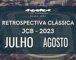 Retrospectiva Clássica JCB – Julho e Agosto 2023