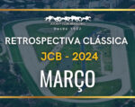 Retrospectiva Clássica JCB – Março 2024